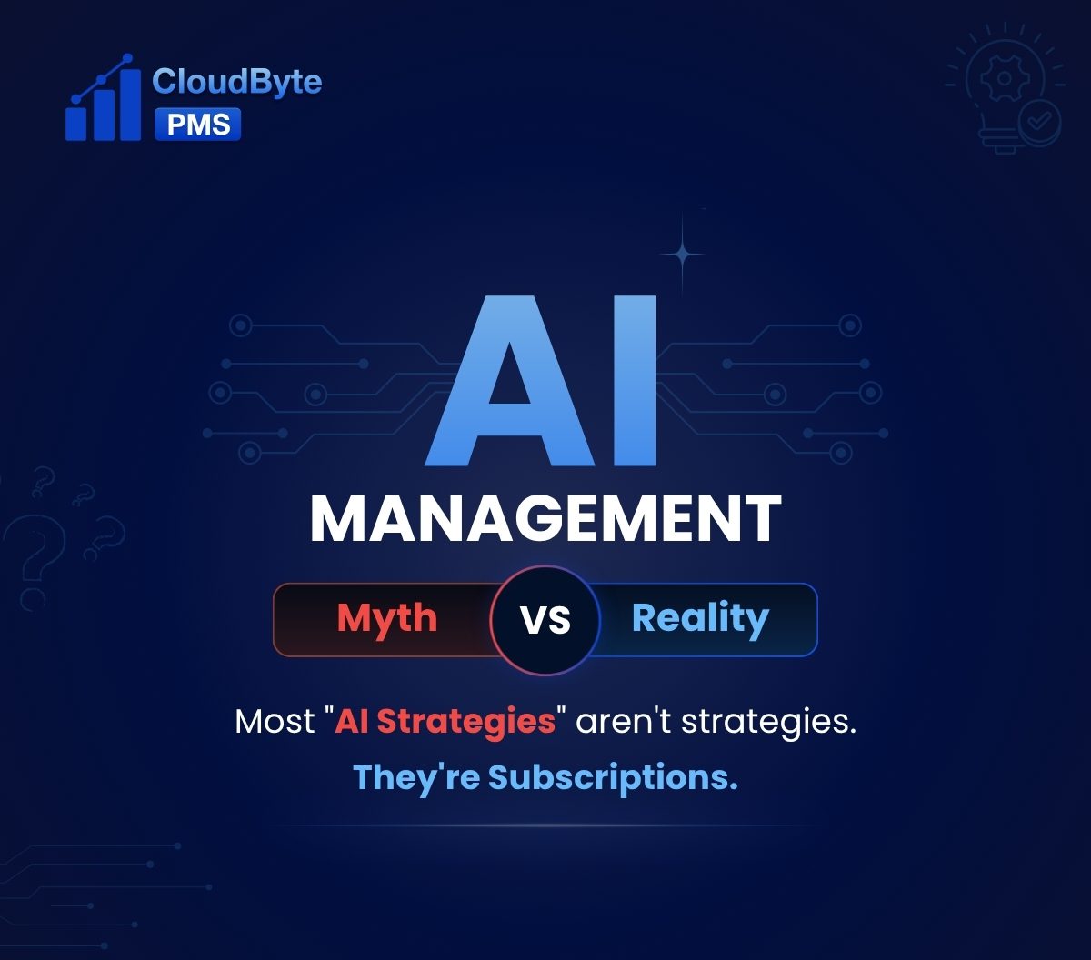 AI Management: Myth vs Reality. Most AI strategies aren't strategies. They're subscriptions. CloudByte AI.
